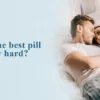 What is the best pill to stay hard?