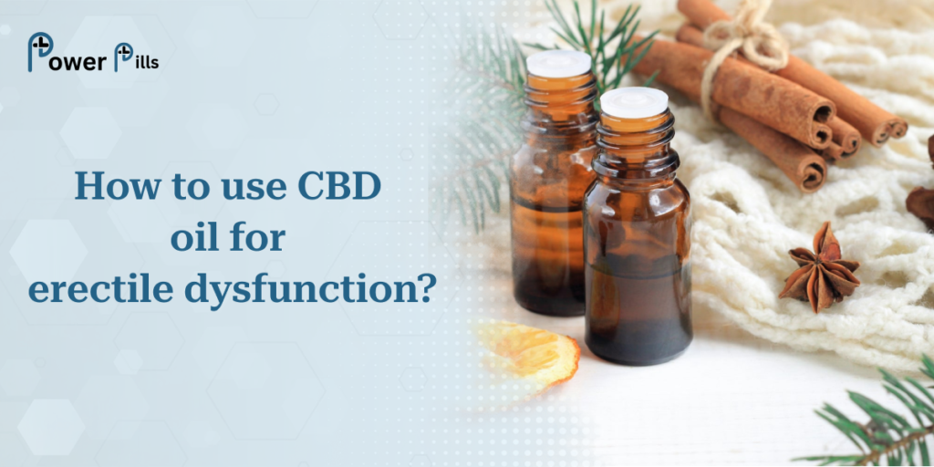 How To Use CBD Oil For Erectile Dysfunction
